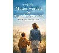 Mutter werden im Ausnahmezustand: Mein Weg in ein neues Leben