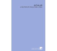 Mutual Aid: A Factor of Evolution (1902)