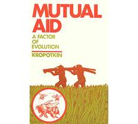 Mutual Aid: A Factor of Evolution