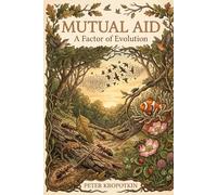 Mutual Aid: A Factor of Evolution