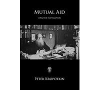 Mutual Aid: A Factor of Evolution