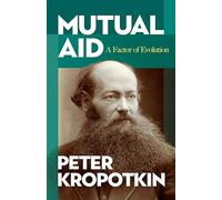 Mutual Aid: A Factor of Evolution (Dover Books on History, Political and Social Science)