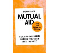 Mutual Aid : Building Solidarity During This Crisis (and the Next)