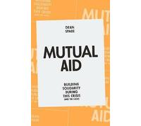 Mutual Aid: Building Solidarity During This Crisis (and the next)