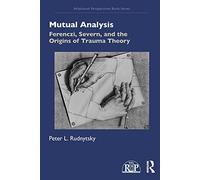 Mutual Analysis: Ferenczi, Severn, and the Origins of Trauma Theory (Relational Perspectives Book Series)