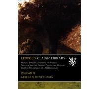 Mutual Banking: Showing the Radical Deficiency of the Present Circulating Medium and the Advantages of a Free Currency