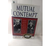 Mutual Contempt - Lyndon Johnson, Robert Kennedy & the Feud that Defined a Decade