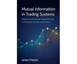 Mutual Information in Trading Systems: Measuring Nonlinear Dependencies in Financial Markets with Python