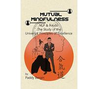 Mutual Mindfulness: NLP & AIKIDO, The study of the Universal Principles of Excellence