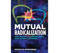 Mutual Radicalization: How Groups and Nations Drive Each Other to Extremes
