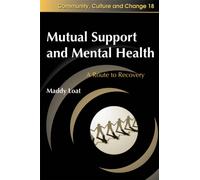 Mutual Support and Mental Health : A Route to Recovery