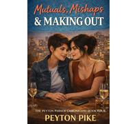 Mutuals, Mishaps & Making Out: The Peyton Parker Chronicles: 3