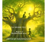 Muuyu The Baobab Tree: The Baobab Tree, with secrets, adventure, memories and poetic: 4 (The Kind Earth)