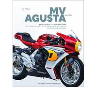 MV AGUSTA Since 1945: BIRTH, DEATH AND RESURRECTION: THE STORY OF ONE OF THE WORLD’S MOST FAMOUS MOTORCYCLE MARQUES