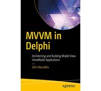 MVVM in Delphi: Architecting and Building Model View ViewModel Applications
