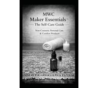 MWC Maker Essentials™ The Self-Care Guide: Non-Cosmetic Personal Care & Comfort Products