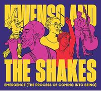MWENSO & THE SHAKES - Emergence [the Process Of Coming Into Being]