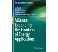 MXenes: Expanding the Frontiers of Energy Applications (Clean Energy Production Technologies)