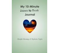 My 10-Minute Dawn to Dusk Journal: Mindful Mornings & Reflective Nights | Self-care