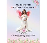 My 10 - Month Pregnancy Journey: A Keepsake Journal for Every Kick, Craving & Memory, Guide for a Healthy, Happy Pregnancy , Capture Every Moment ... with Checklists, Notes & Reflection Pages