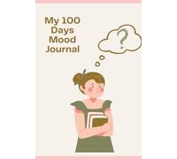 My 100 Days Mood Journal: A Daily Space to Track Feelings, Gratitude & Growth