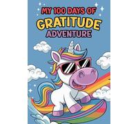 My 100 Days of Gratitude Adventure: Fun Writing Prompts and Happy Habits for Kids