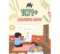 My 101+ Coloring Book: Fun and Creative Coloring Pages for Kids: Over 100 Simple and Engaging Illustrations for Toddlers and Young Children to Color and Enjoy