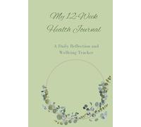 My 12-Week Health Journal: A Daily Reflection and Wellbeing Tracker