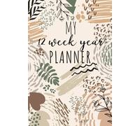 My 12 Week Year Planner:: Achieve More in 12 Weeks than Others Accomplish in 12 Months, Smart Goal Setting