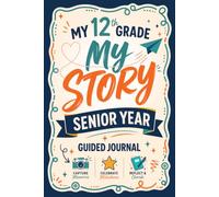 My 12th Grade Guided Journal, My Story: The Ultimate Senior Year Memory Book with Prompts to Capture Memories, Celebrate Milestones & Cherish Your High School Story Forever