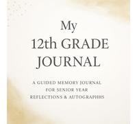 My 12th Grade Journal: A Guided Memory Journal for Senior Year Reflections & Autographs: Senior Year Keepsake Book for High School Students | Capture Memories, Messages, and Milestones