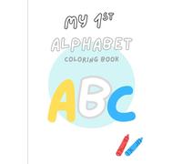 My 1st Alphabet Coloring Book Ages 1-3: A Fun and Educational Toddler Coloring Book, perfect for toddlers ages 1-3! Learn the alphabet while creatively coloring the pictures