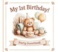 My 1st Birthday Party Guestbook: Teddy Bear Theme including Guest Sign-In with Thoughtful Prompts, Birthday Time Capsule, Gift Log & Family Memory Pages in Full Color