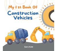 My 1st Book of Construction Vehicles: Construction Site book with Dump Trucks, Cranes, Diggers, Rollers, Dirt Machines, Forklifts (Toddlers and Kids Ages 3-5)