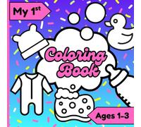 My 1st Coloring Book Ages 1-3: Big & Bold Coloring Fun for Toddlers: Easy-to-Recognize Bath Time, Clothing & Bedtime Comforts (Happy Faces)