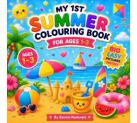 My 1st Summer Colouring Book for Ages 1-3: Big Simple Summer Pictures for Toddlers | Cute Sunshine, Beach Toys, Ice Creams, Sea Creatures & More