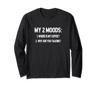 My 2 Moods - Where is Coffee, Why are You Talking? Long Sleeve T-Shirt