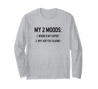 My 2 Moods - Where is Coffee, Why are You Talking? Long Sleeve T-Shirt