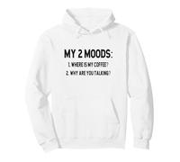 My 2 Moods - Where is Coffee, Why Are You Talking? Pullover Hoodie