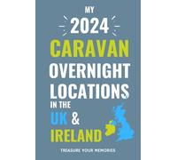 My 2024 Caravan Overnight Locations in the UK & Ireland.: - The Must Have Travel Journal For Your 2024 Caravan Road Trip Experiences & Adventures.