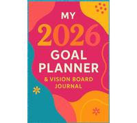 My 2026 Goal Planner & Vision Board Journal: Turn Your Dreams into Reality - Plan, Track, and Achieve Your Goals All Year