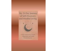 My 21- Day Journey of Self-Discovery and Mindful Living: A Daily Journal for Growth, Alignment, and Gentle Transformation