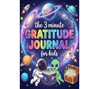 My 3-Minute Gratitude Journal for Kids: Daily Prompts That Strengthen Emotional Awareness in Children Ages 4-10