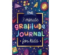 My 3-Minute Gratitude Journal for Kids: Daily Prompts That Teach Children Positivity, Calmness & Confidence Children Ages 4-10