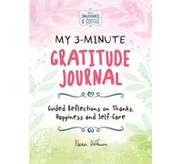 My 3-Minute Gratitude Journal (Sweatpants & Coffee): Guided Reflections on Thanks, Happiness and Self-Care
