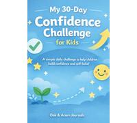 My 30-Day Confidence Challenge: A Simple Daily Challenge to Help Children Build Confidence and Self-Belief (My 30-Day Challenges for Kids)