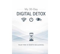My 30-Day Digital Detox: Your Time Is Worth Reclaiming