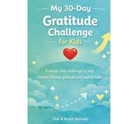 My 30-Day Gratitude Challenge for Kids: A Simple Daily Journal to Help Children Develop Gratitude and Positive Habits (My 30-Day Challenges for Kids)