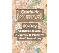My 30-Day Gratitude Journal: Prompts and Reflections for a Happier, More Positive Mindset