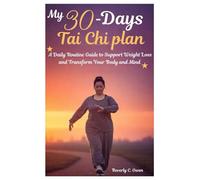 My 30 Day Tai Chi plan: A Daily Routine Guide to Support Weight Loss and Transform Your Body and Mind